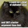i-could-eat-a-bowl-of-alphabet-soup-and-shit-a-better-argument-than-that.jpg