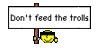 dontfeedthetrolls.gif